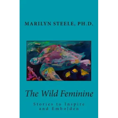 The Wild Feminine: Stories to Inspire and Embolden