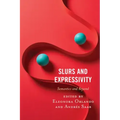 Slurs and Expressivity: Semantics and Beyond