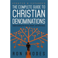 The Complete Guide to Christian Denominations: Understanding the History, Beliefs, and Differences