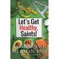 Let's Get Healthy, Saints!: The Guide for Biblical Health