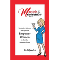 Martinis & Menopause: Strategies, Science, and Sips that Empower Women to Beat the Hormone Groan