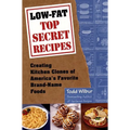 Low-Fat Top Secret Recipes: Creating Kitchen Clones of America's Favorite Brand-Name Foods: A Cookbook