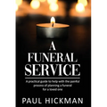 A Funeral Service: An easy to read, practical guide to support families through the painful process of planning the funeral service of a loved one