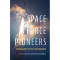 Space Force Pioneers: Trailblazers of the Sixth Branch