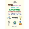 4197 Random, Fun, and Awesome Science Facts to Win Trivia: An Encyclopedia of Amazing and Wacky Facts About the World