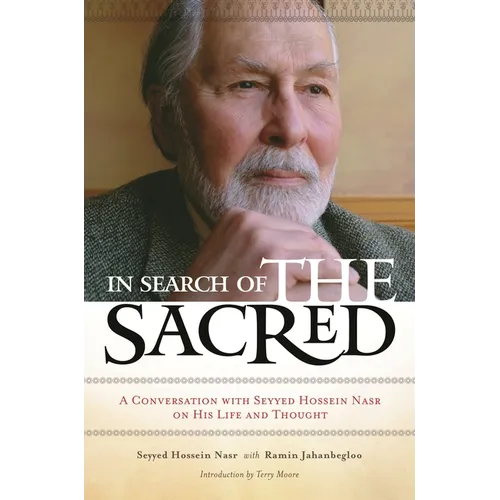 In Search of the Sacred: A Conversation with Seyyed Hossein Nasr on His Life and Thought - Hardcover