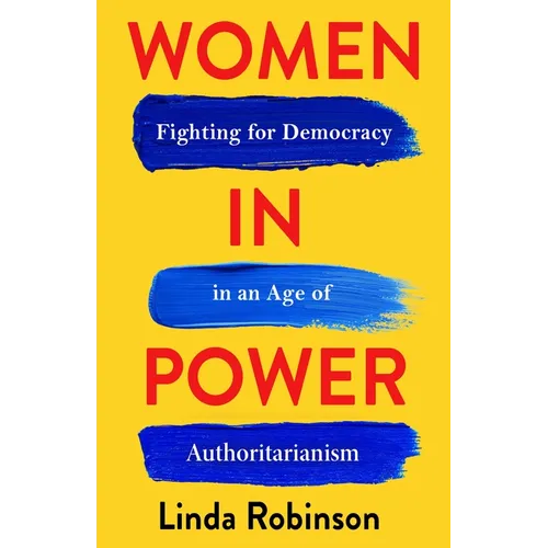 Women in Power: Fighting for Democracy in an Age of Authoritarianism