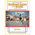 ARA's Untold Story: Skateboard Racing in the Rockies: Colorado 1975-1978