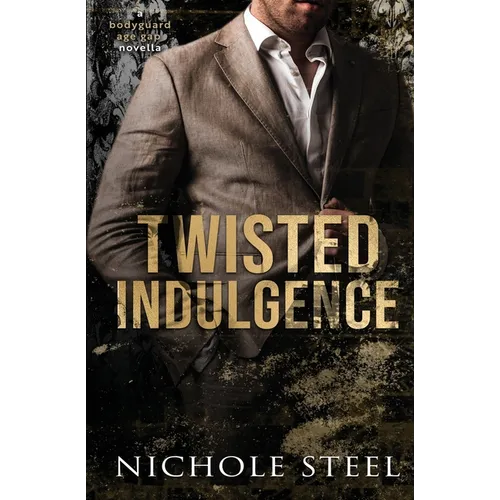 Twisted Indulgence: A Bodyguard Age Gap Novella