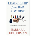Leadership from Bad to Worse: What Happens When Bad Festers