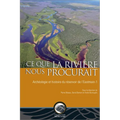 CE Que La Rivière Nous Procurait: Archéologie Et Histoire Du Réservoir de l'Eastmain-1