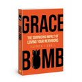 Grace Bomb: The Surprising Impact of Loving Your Neighbors