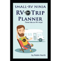 Small-RV Ninja RV Trip Planning: Travel Like An RV Ninja!