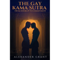 The Gay Kama Sutra: From Hookup to Committment