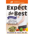 Expect the Best: Your Guide to Healthy Eating Before, During, and After Pregnancy, 2nd Edition