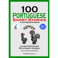 100 Portuguese Short Stories for Beginners Learn Portuguese with Stories Including Audiobook: Portuguese Edition Foreign Language Book 1