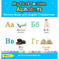 My First Serbian Alphabets Picture Book with English Translations: Bilingual Early Learning & Easy Teaching Serbian Books for Kids
