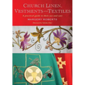 Church Linen, Vestments and Textiles: A Practical Guide to Their Use and Care