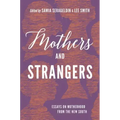 Mothers and Strangers: Essays on Motherhood from the New South