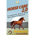 Horse Care 2.0: Everything You Need to Know About Horses for Beginners