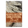 Recipes for Low Cholesterol Diet: Lower Cholesterol the Paleo or Grain Free Way
