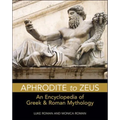 Aphrodite to Zeus: An Encyclopedia of Greek and Roman Mythology