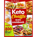Keto Chaffle Recipes Cookbook: Discover 800 Simple Mouth-Watering Waffle Recipes to Definitively Forget Bread, Pizza and Sandwiches. Stick with Low C