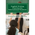 English Writing Exercises for International Students: An English Grammar Workbook for ESL Essay Writing