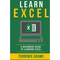 Learn Excel: A Beginners Guide To Learning Excel