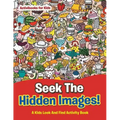 Seek The Hidden Images! A Kids Look And Find Activity Book