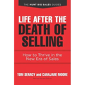 Life after the Death of Selling: How to Thrive in the New Era of Sales