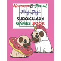 Unicorn & donut pug dog Sudoku 6x6 Games Book: Sudoku 6x6 Paper Game for Kids, Activity Book to play, for Children, Family For Road Trips, Vacation, H
