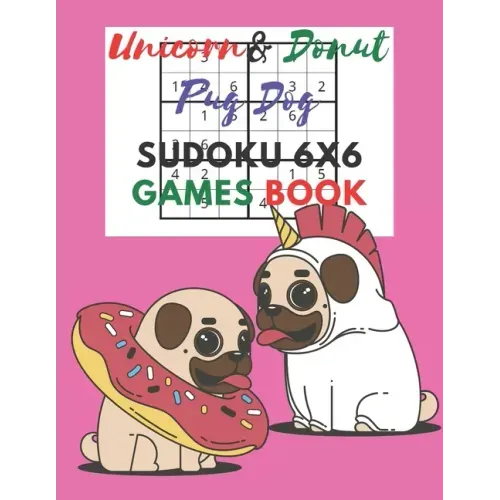 Unicorn & donut pug dog Sudoku 6x6 Games Book: Sudoku 6x6 Paper Game for Kids, Activity Book to play, for Children, Family For Road Trips, Vacation, H