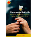 Rheumatoid Arthritis: A Guide to the Natural Approach Against Rheumatoid Arthritis