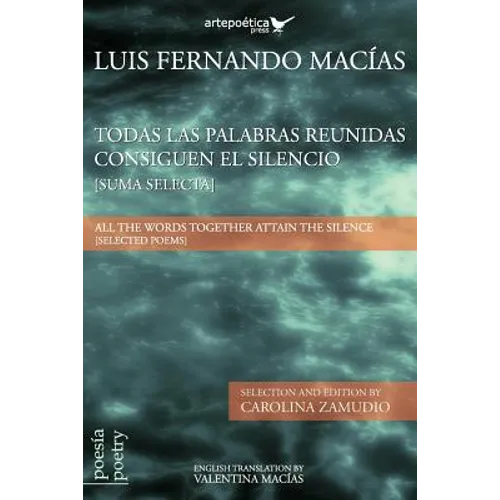 Todas las palabras reunidas consiguen el silencio (Suma selecta): All the words together attain the silence (Selected Poems)