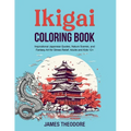 Ikigai Coloring Book: Inspirational Japanese Quotes, Nature Scenes, and Fantasy Art for Stress Relief. Adults and Kids 12+