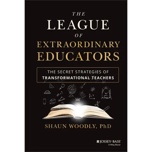 The League of Extraordinary Educators: The Secret Strategies of Transformational Teachers