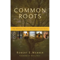 Common Roots: The Original Call to an Ancient-Future Faith