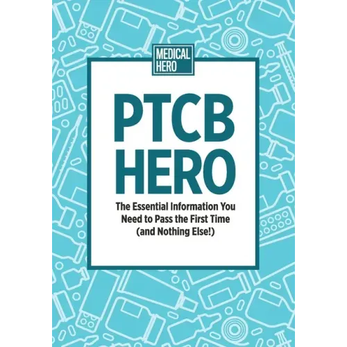 PTCB Hero: The Essential Information You Need to Pass the First Time (and Nothing Else!)