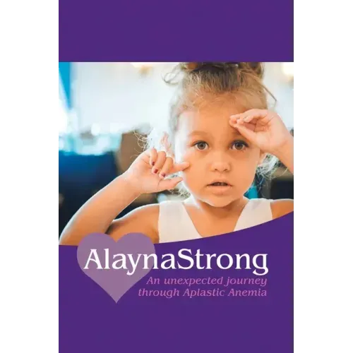 Alaynastrong: An Unexpected Journey Through Aplastic Anemia