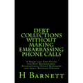 Debt Collections Without Making Embarrassing Phone Calls: A Short and Easy Guide for Busy Bookkeepers, Accountants, Office Managers and Small Business