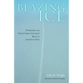 Blazing Ice: Pioneering the Twenty-First Century's Road to the South Pole