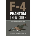 F-4 Phantom Crew Chief: Sam Lassiter's Vietnam Saga