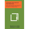 A Prairie Doctor of the Eighties: Some Personal Recollections and Some Early Medical and Social History of a Prairie State
