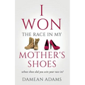I Won The Race In My Mother's Shoes