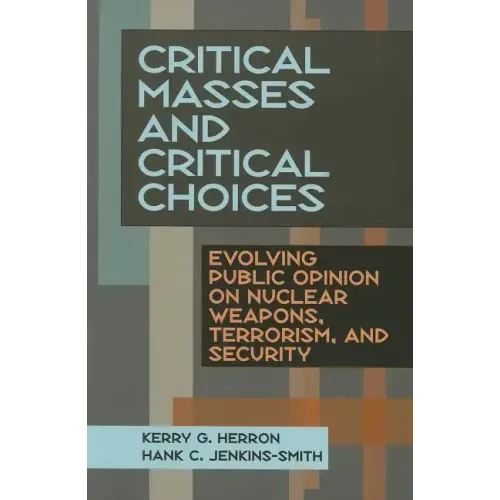 Critical Masses and Critical Choices: Evolving Public Opinion on Nuclear Weapons, Terrorism, and Security