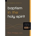 An Essential Guide to Baptism in the Holy Spirit: Volume 1