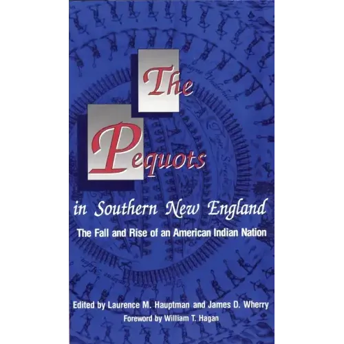 The Pequots in Southern New England: The Fall and Rise of an American Indian Nation
