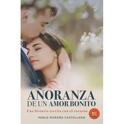 Añoranza de Un Amor Bonito: Una historia escrita con el corazón