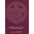A Wiccan Bible: Exploring the Mysteries of the Craft from Birth to Summerland